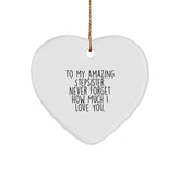 Funny Stepsister Gifts from Men to My Amazing Stepsister, Never Forget How Much I Love You. - Heart Ornament for Christmas - Image 1